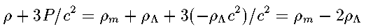 rho+3 P/c^2 = rho_m - 2 rho_Lambda