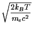 $\displaystyle \sqrt{2 k_B T \over m_e c^2}$