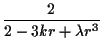 $\displaystyle {2 \over 2 - 3 k r + \lambda r^3}$