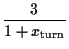 $\displaystyle {3 \over 1 + x_{\rm turn}}$