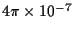 $4\pi\times10^{-7}$