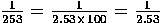 1/253 = 1/(2.53  100) = 1/2.53