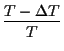 $\displaystyle {T - \Delta T \over T}$